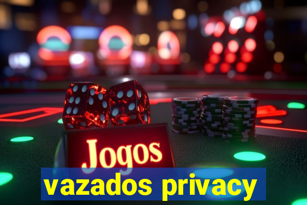 vazados privacy